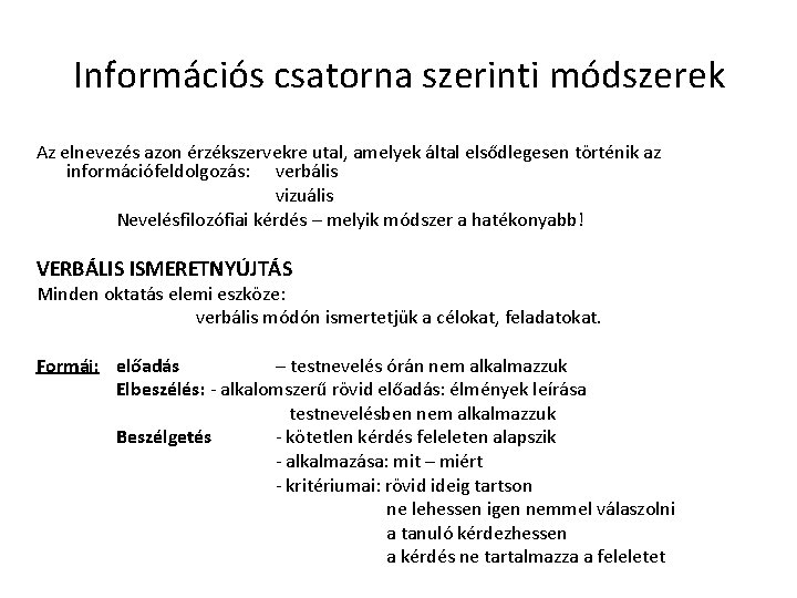 Információs csatorna szerinti módszerek Az elnevezés azon érzékszervekre utal, amelyek által elsődlegesen történik az