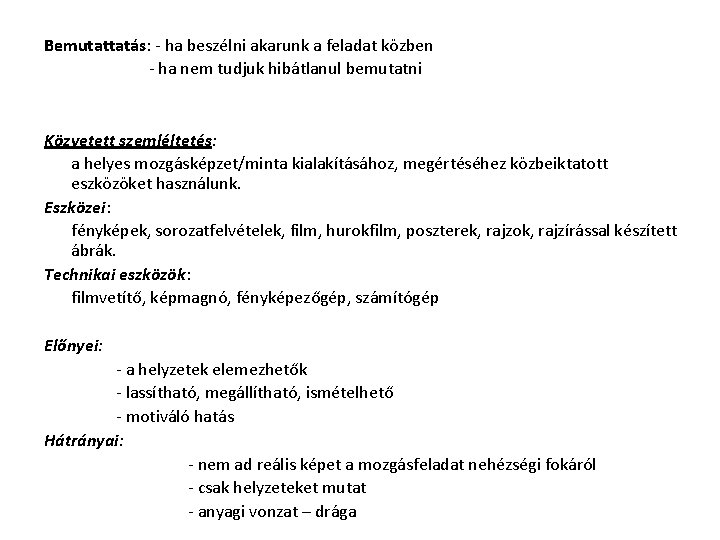 Bemutattatás: - ha beszélni akarunk a feladat közben - ha nem tudjuk hibátlanul bemutatni