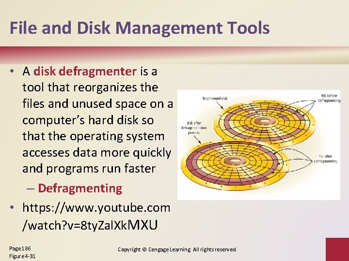 File and Disk Management Tools • A disk defragmenter is a tool that reorganizes
