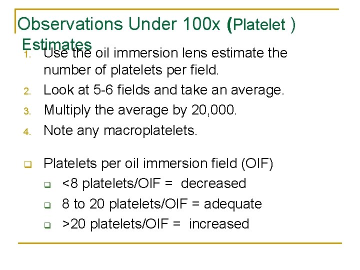 Observations Under 100 x (Platelet ) Estimates 1. Use the oil immersion lens estimate