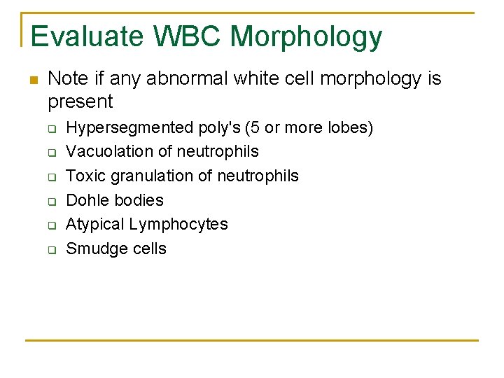 Evaluate WBC Morphology n Note if any abnormal white cell morphology is present q