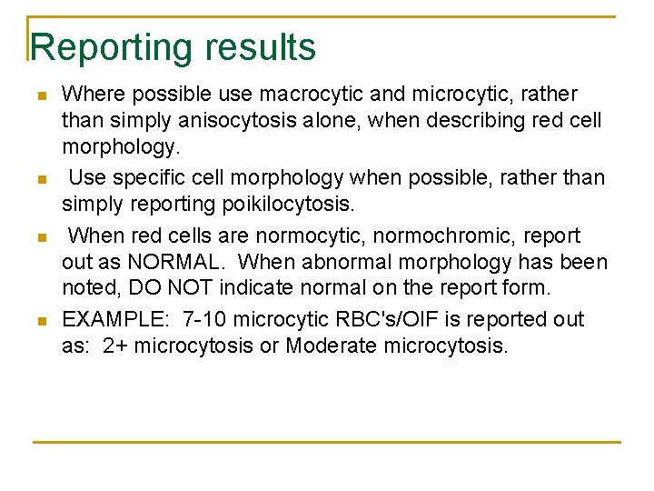 Reporting results n n Where possible use macrocytic and microcytic, rather than simply anisocytosis