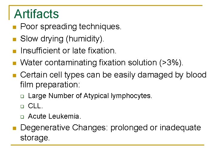 Artifacts n n n Poor spreading techniques. Slow drying (humidity). Insufficient or late fixation.