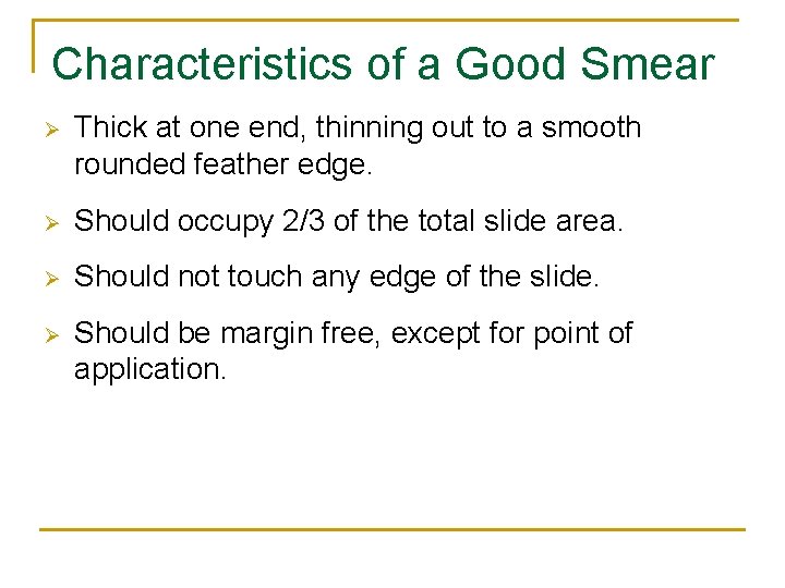 Characteristics of a Good Smear Ø Thick at one end, thinning out to a