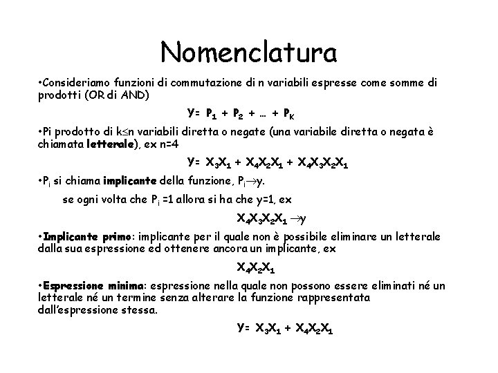 Nomenclatura • Consideriamo funzioni di commutazione di n variabili espresse come somme di prodotti