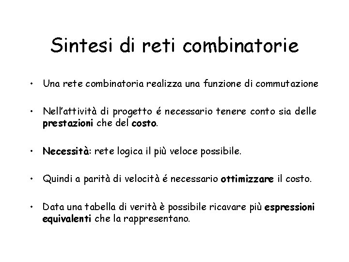 Sintesi di reti combinatorie • Una rete combinatoria realizza una funzione di commutazione •