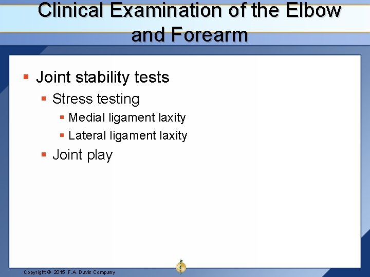 Clinical Examination of the Elbow and Forearm § Joint stability tests § Stress testing