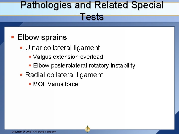 Pathologies and Related Special Tests § Elbow sprains § Ulnar collateral ligament § Valgus