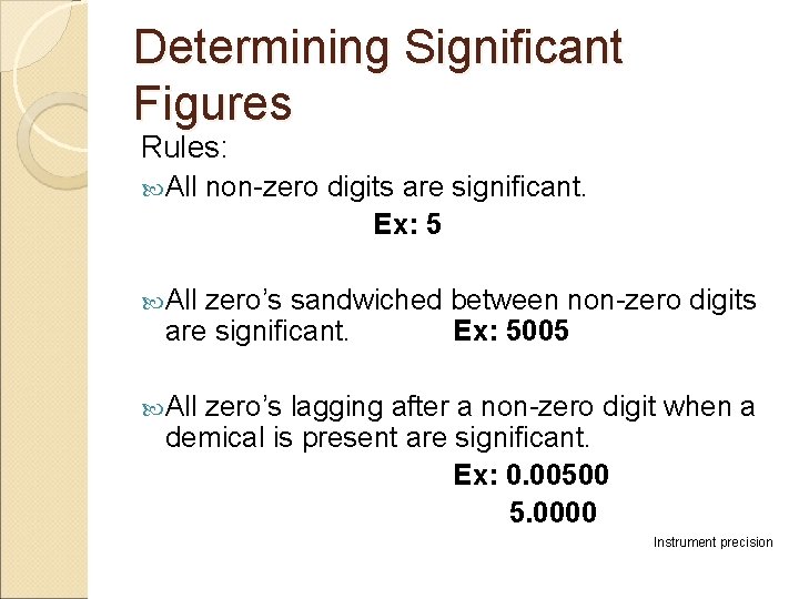 Determining Significant Figures Rules: All non-zero digits are significant. Ex: 5 All zero’s sandwiched