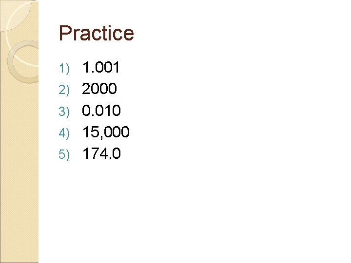 Practice 1) 2) 3) 4) 5) 1. 001 2000 0. 010 15, 000 174.