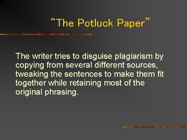 “The Potluck Paper” The writer tries to disguise plagiarism by copying from several different