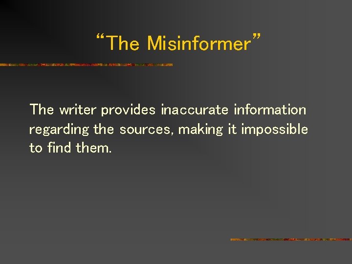 “The Misinformer” The writer provides inaccurate information regarding the sources, making it impossible to