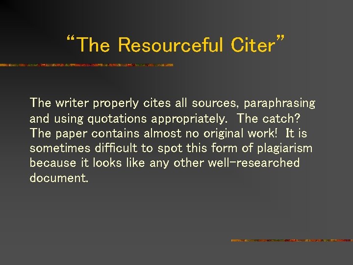 “The Resourceful Citer” The writer properly cites all sources, paraphrasing and using quotations appropriately.