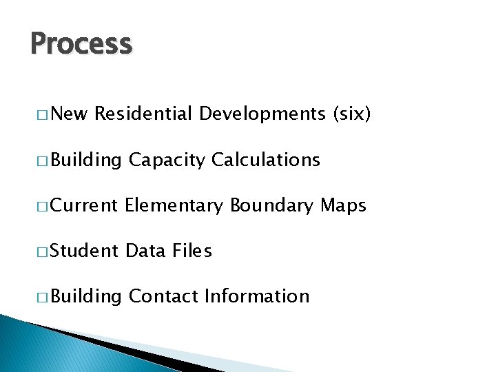 Process � New Residential Developments (six) � Building Capacity Calculations � Current Elementary Boundary