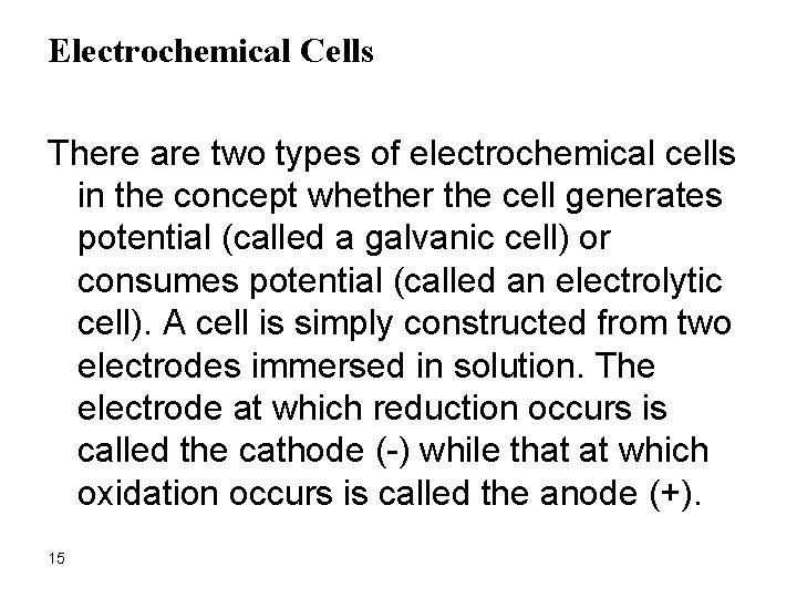Electrochemical Cells There are two types of electrochemical cells in the concept whether the