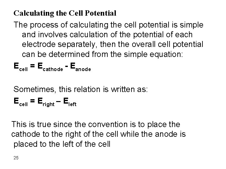 Calculating the Cell Potential The process of calculating the cell potential is simple and