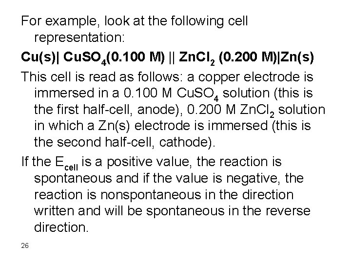 For example, look at the following cell representation: Cu(s)| Cu. SO 4(0. 100 M)