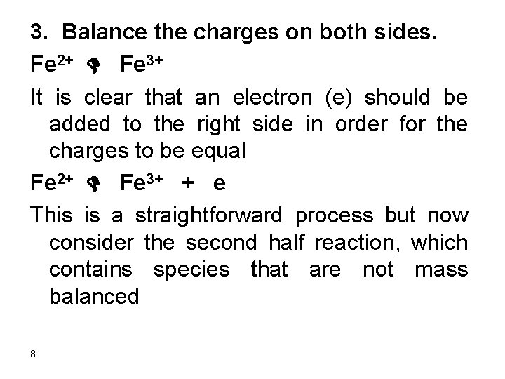 3. Balance the charges on both sides. Fe 2+ D Fe 3+ It is