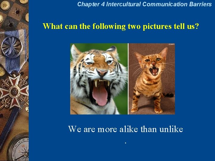 Chapter 4 Intercultural Communication Barriers What can the following two pictures tell us? We