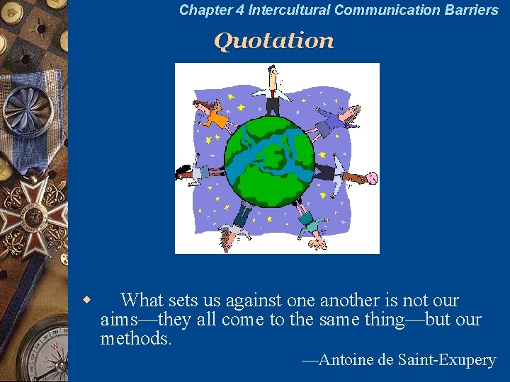 Chapter 4 Intercultural Communication Barriers Quotation w What sets us against one another is