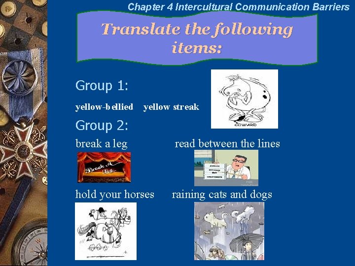 Chapter 4 Intercultural Communication Barriers Translate the following items: Group 1: yellow-bellied yellow streak