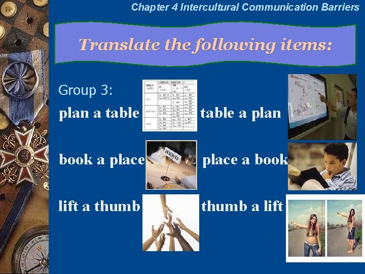 Chapter 4 Intercultural Communication Barriers Translate the following items: Group 3: plan a table