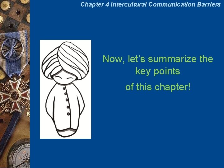 Chapter 4 Intercultural Communication Barriers Now, let’s summarize the key points of this chapter!