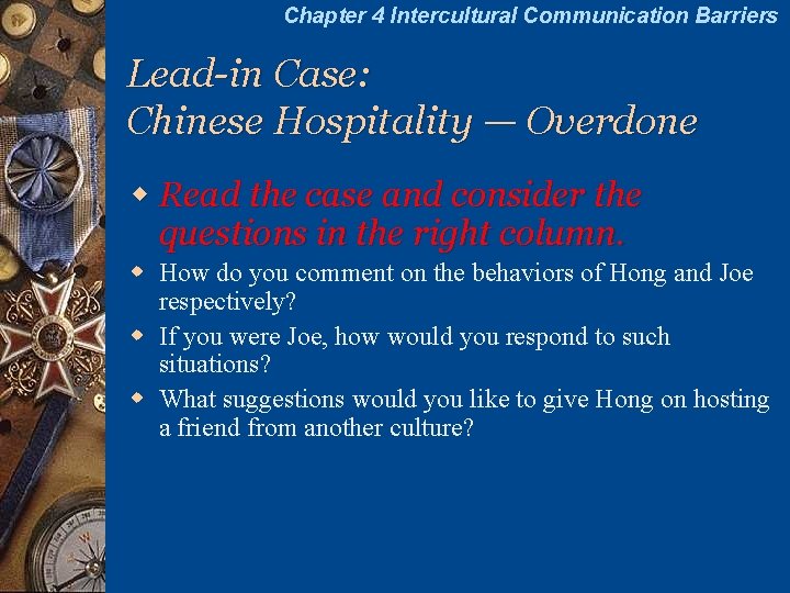 Chapter 4 Intercultural Communication Barriers Lead-in Case: Chinese Hospitality — Overdone w Read the