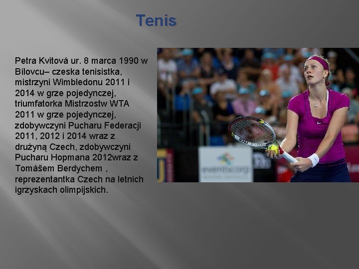 Tenis Petra Kvitová ur. 8 marca 1990 w Bílovcu– czeska tenisistka, mistrzyni Wimbledonu 2011