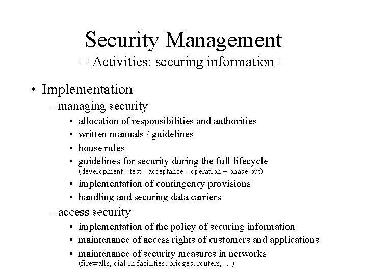 Security Management = Activities: securing information = • Implementation – managing security • •