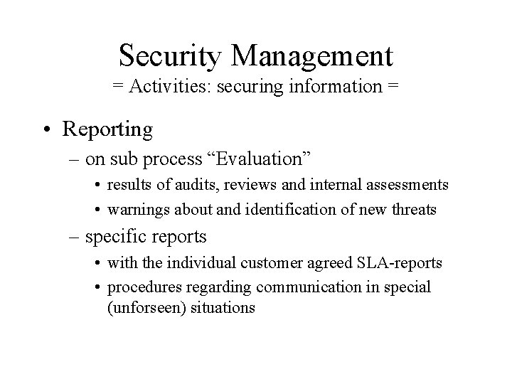 Security Management = Activities: securing information = • Reporting – on sub process “Evaluation”