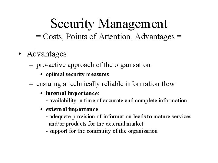 Security Management = Costs, Points of Attention, Advantages = • Advantages – pro-active approach Security Management = Costs, Points of Attention, Advantages = • Advantages – pro-active approach