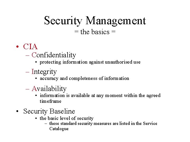 Security Management = the basics = • CIA – Confidentiality • protecting information against Security Management = the basics = • CIA – Confidentiality • protecting information against