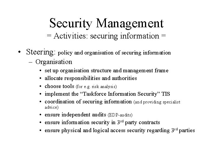 Security Management = Activities: securing information = • Steering: policy and organisation of securing
