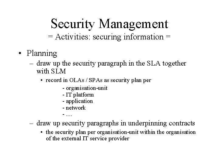Security Management = Activities: securing information = • Planning – draw up the security