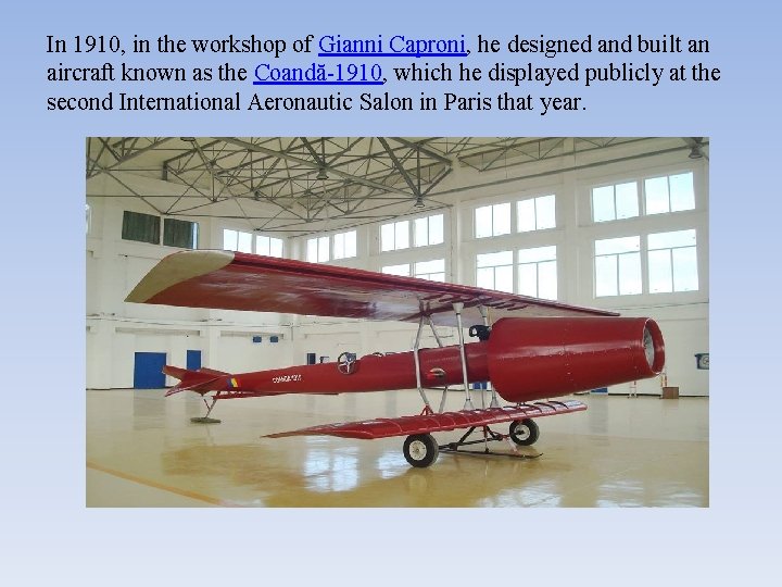 In 1910, in the workshop of Gianni Caproni, he designed and built an aircraft