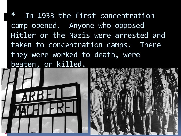 * In 1933 the first concentration camp opened. Anyone who opposed Hitler or the