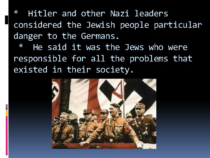 * Hitler and other Nazi leaders considered the Jewish people particular danger to the