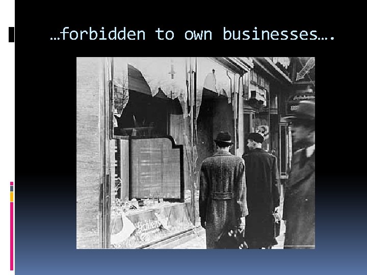 …forbidden to own businesses…. 