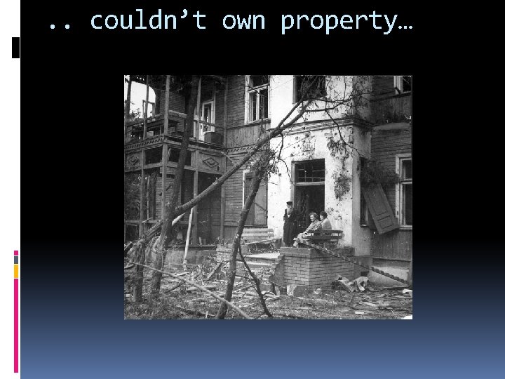 . . couldn’t own property… 
