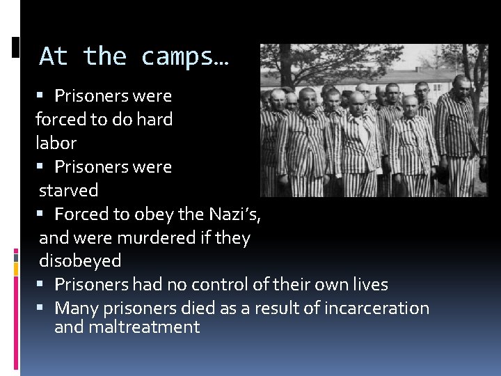 At the camps… Prisoners were forced to do hard labor Prisoners were starved Forced