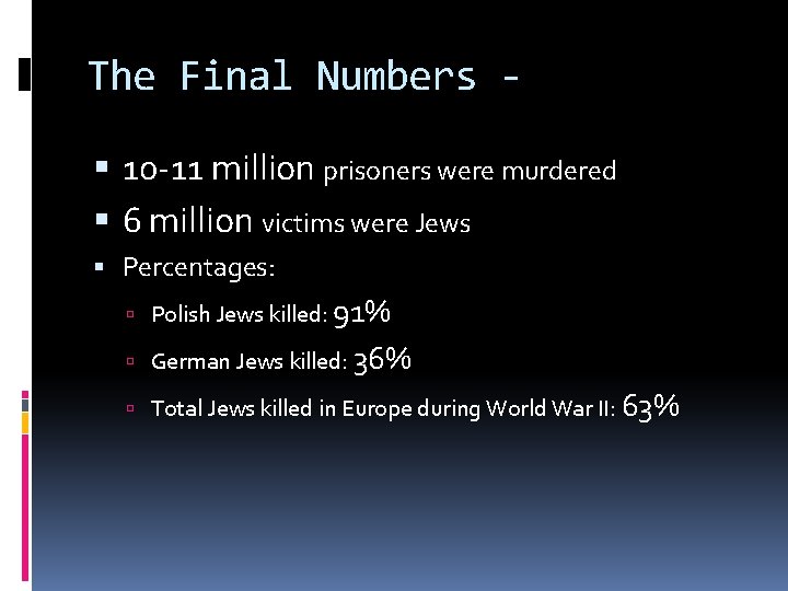 The Final Numbers 10 -11 million prisoners were murdered 6 million victims were Jews