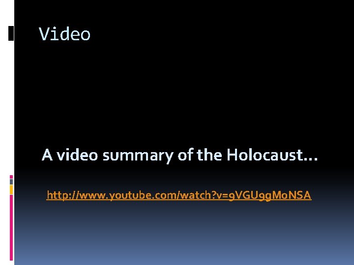 Video A video summary of the Holocaust… http: //www. youtube. com/watch? v=9 VGU 9