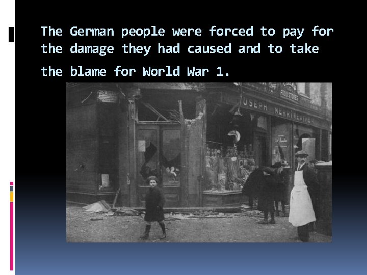 The German people were forced to pay for the damage they had caused and