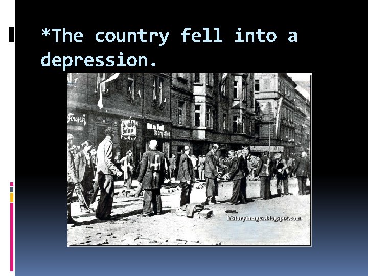 *The country fell into a depression. 