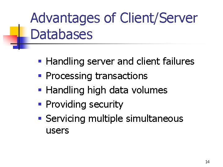 Advantages of Client/Server Databases § § § Handling server and client failures Processing transactions