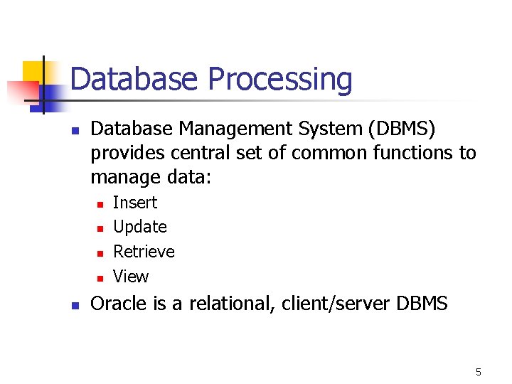 Database Processing n Database Management System (DBMS) provides central set of common functions to