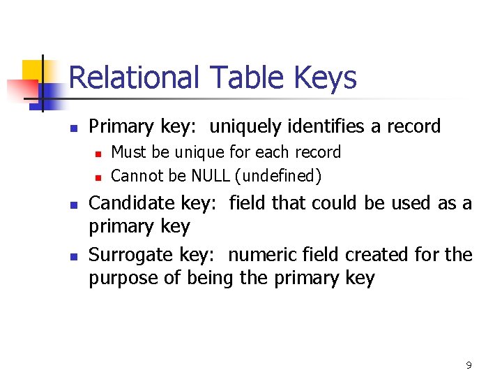 Relational Table Keys n Primary key: uniquely identifies a record n n Must be