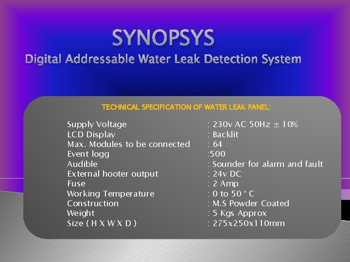 SYNOPSYS Digital Addressable Water Leak Detection System TECHNICAL SPECIFICATION OF WATER LEAK PANEL: Supply