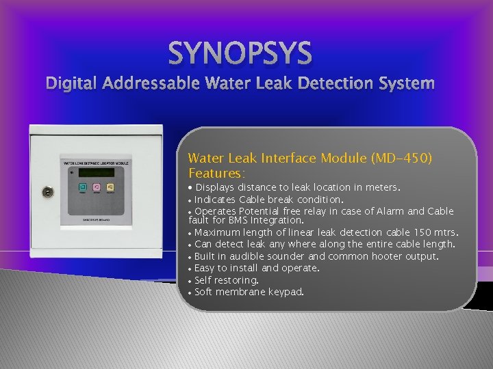 SYNOPSYS Digital Addressable Water Leak Detection System Water Leak Interface Module (MD-450) Features: Displays
